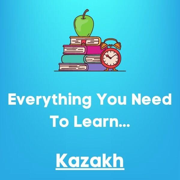 Everything You Need To Learn Kazakh
