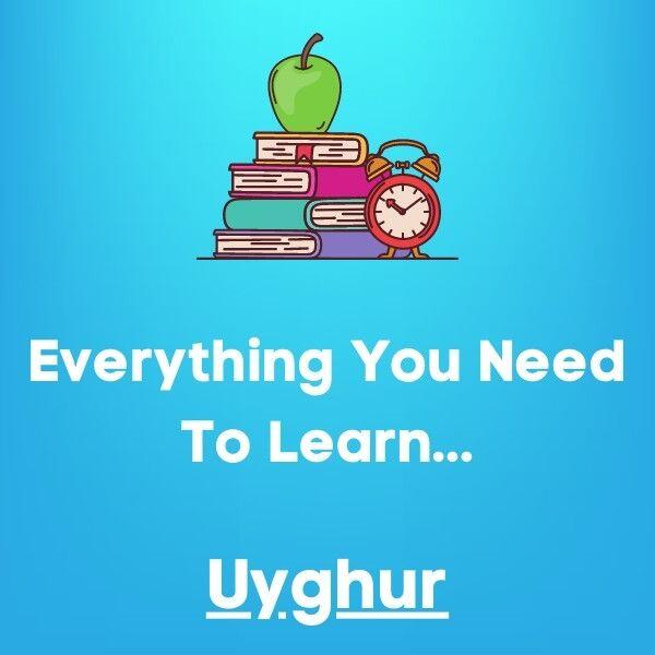 Everything You Need To Learn Uyghur