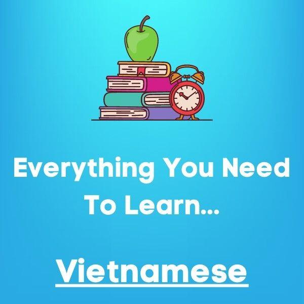 Everything You Need To Learn Vietnamese