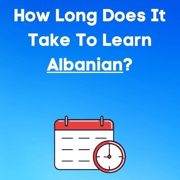 How Long Does It Take To Learn Albanian?