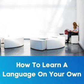 How to learn a language on your own