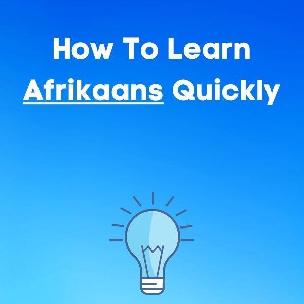 How To Learn Afrikaans Quickly: 10 Tips To Learn Faster