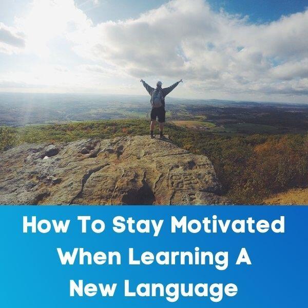How To Stay Motivated When Learning A New Language