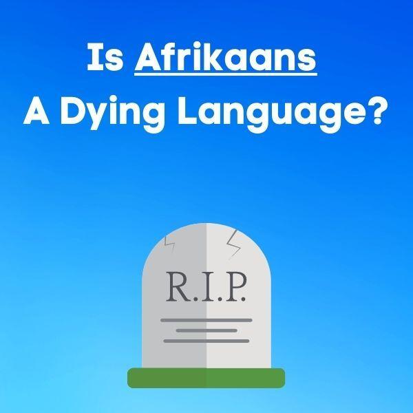 Is Afrikaans A Dying Language?