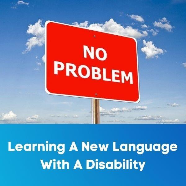 Learning A New Language With A Disability – Dyslexia, Deafness, And ADHD