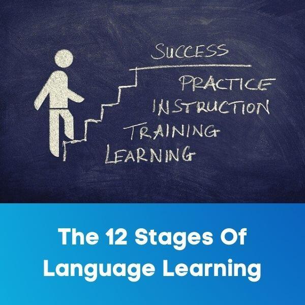 The 12 Stages Of Language Learning – What You Need To Prepare For
