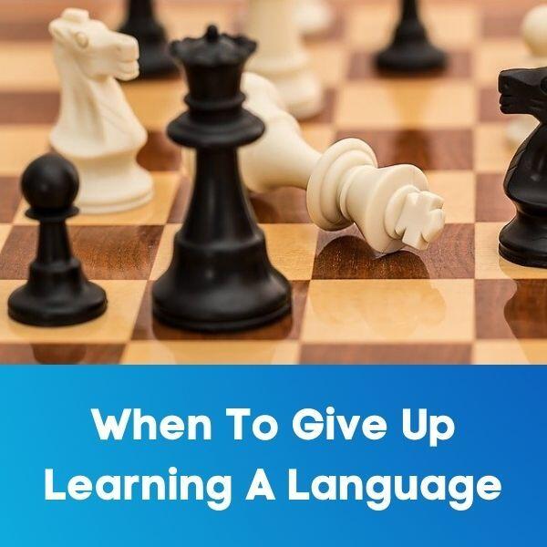 When To Give Up Learning A Language