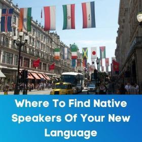 Where to find native speakers of your new language