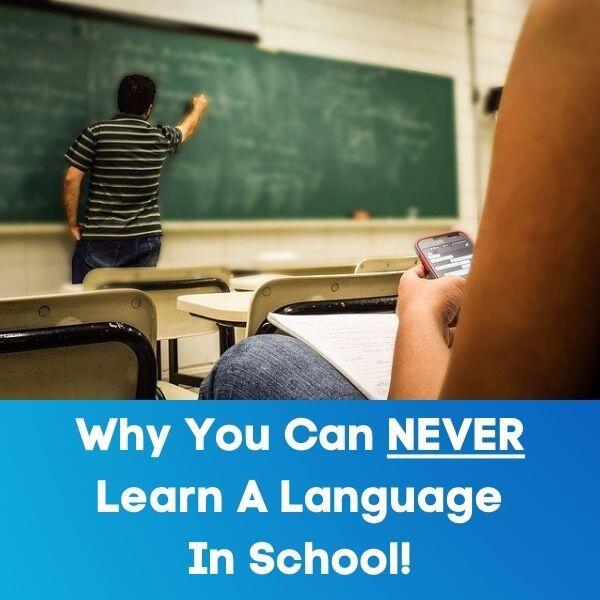 Why You Can NEVER Learn A Language In School!