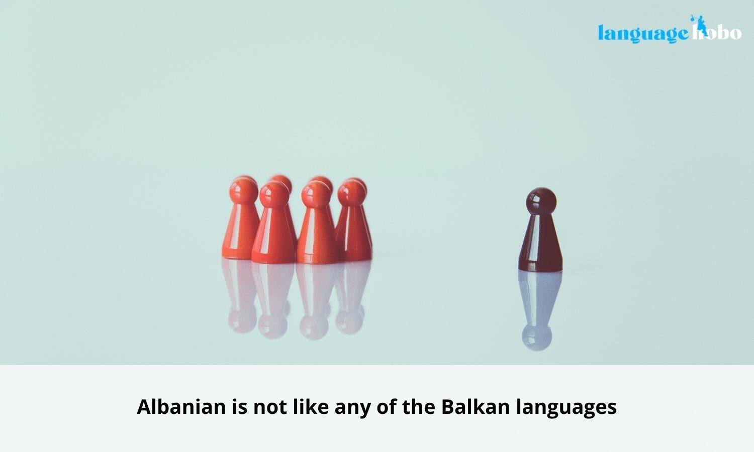 Albanian is not like other balkan languages