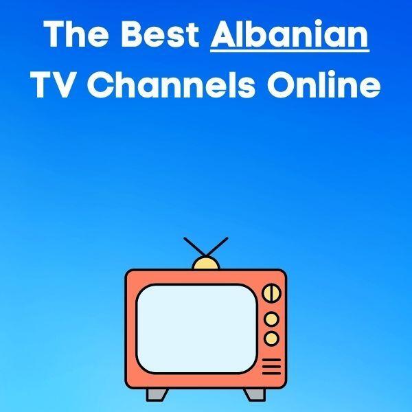 Best albanian tv channels online