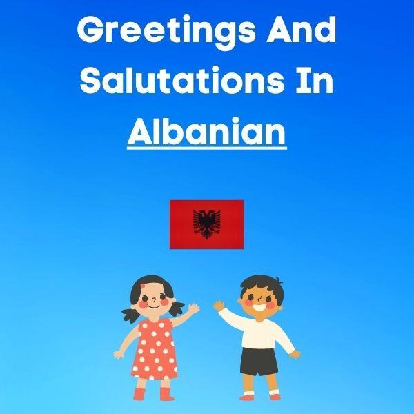 Greetings And Salutations In Albanian