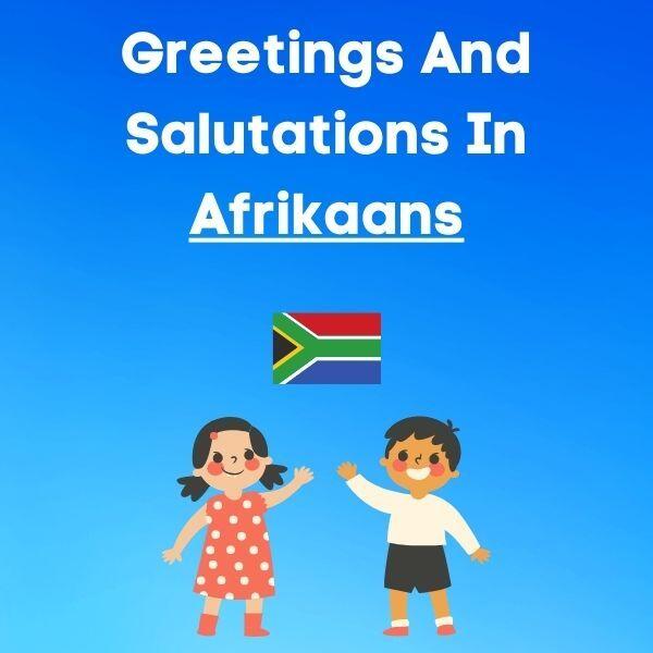Greetings And Salutations In Afrikaans