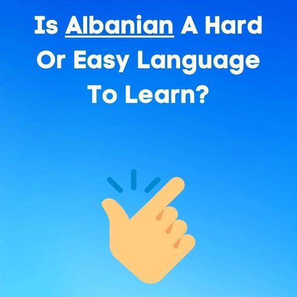 Is Albanian A Hard Or Easy Language To Learn?