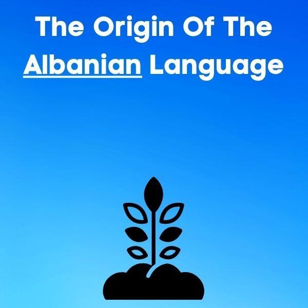 The Origin Of The Albanian Language