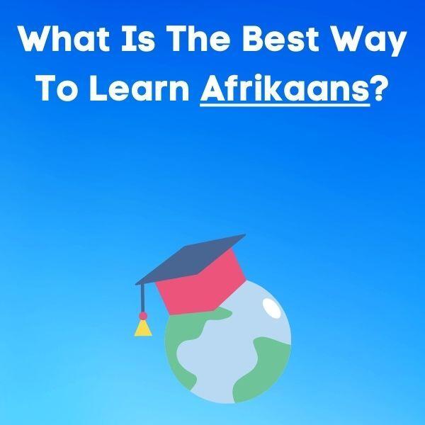 What Is The Best Way To Learn Afrikaans?