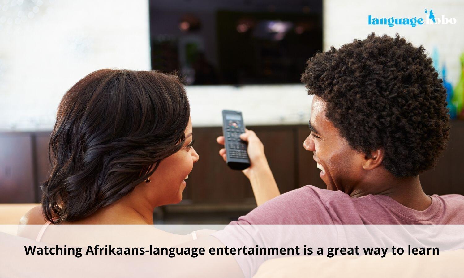 Watching afrikaans entertainment to learn afrikaans