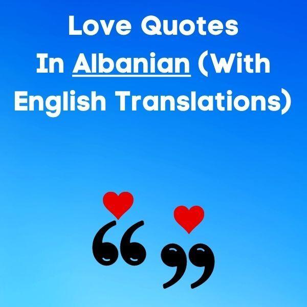 45 Love Quotes In Albanian (With English Translations)