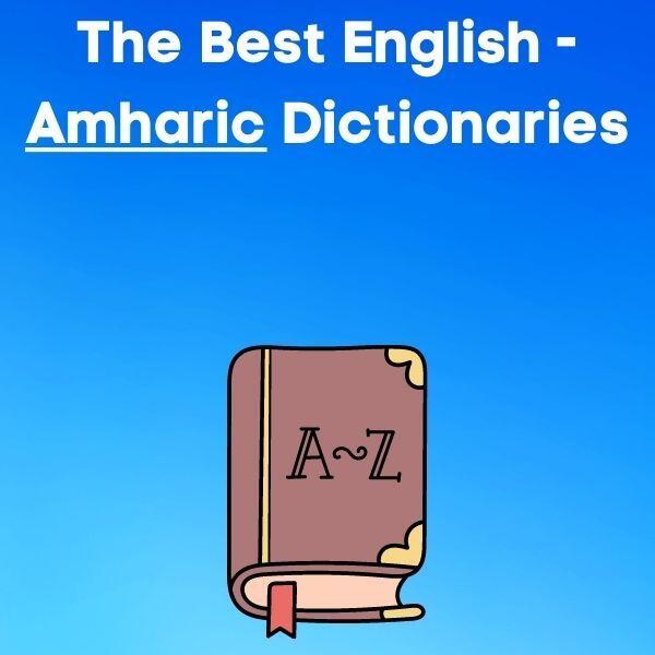 The Best English – Amharic Dictionaries: Books, Sites, And Apps