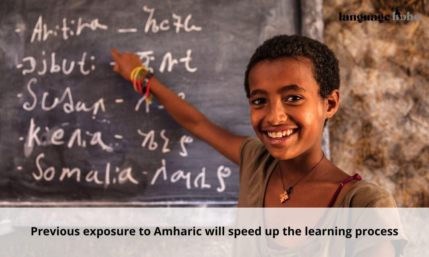 Previous exposure to amharic will speed up the learning process