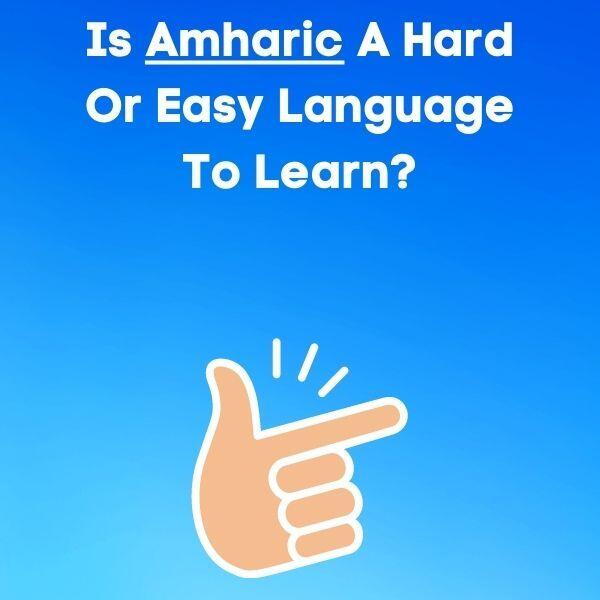 Is Amharic A Hard Or Easy Language To Learn?