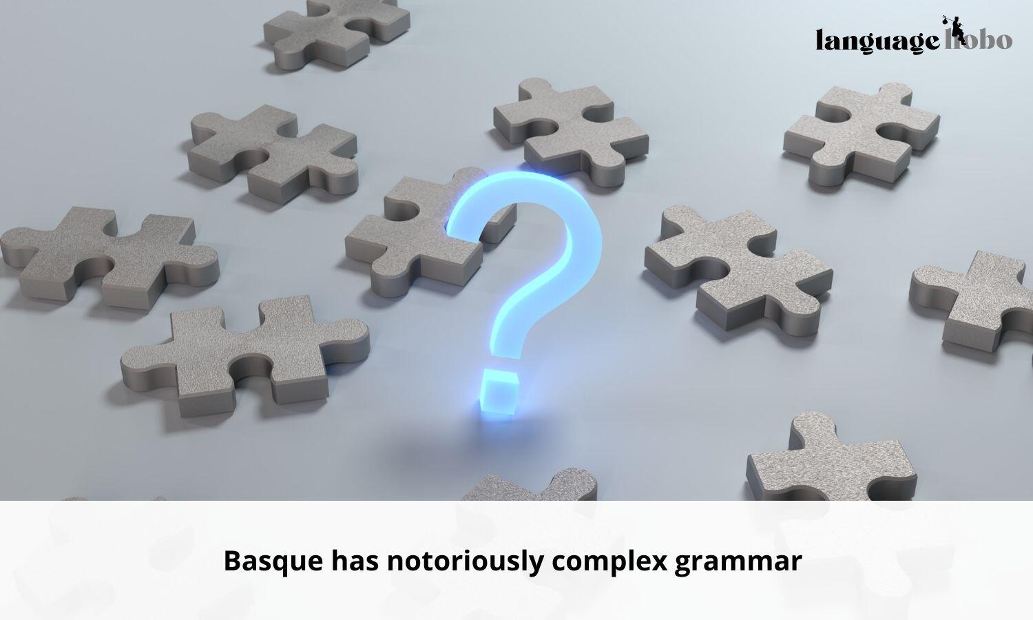 Basque has complex grammar
