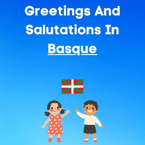Greetings And Salutations In Basque