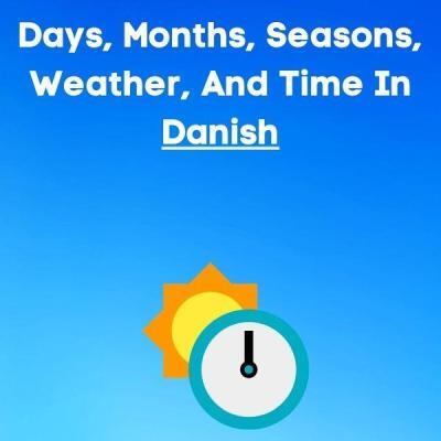 Days Of The Week, Months Of The Year, Seasons, Weather, And Time In