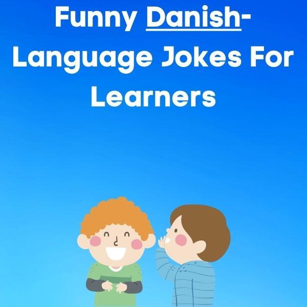 30 Funny Danish-Language Jokes For Learners (With English Translations)