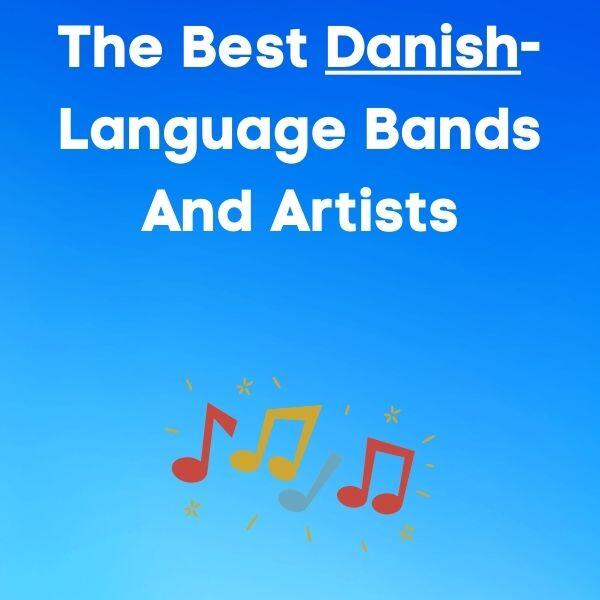 The Best Danish Language Bands and Artists