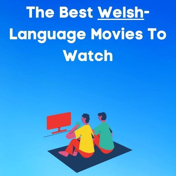 The 9 Best Welsh-Language Films To Watch