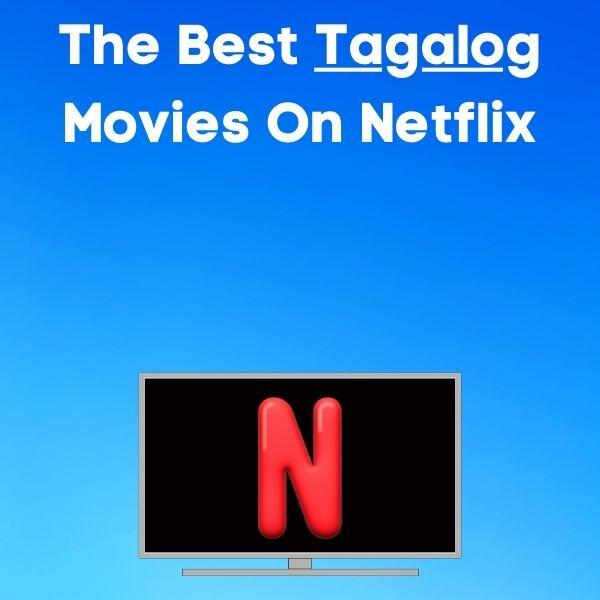 the best tagalog filipino movies on Netflix