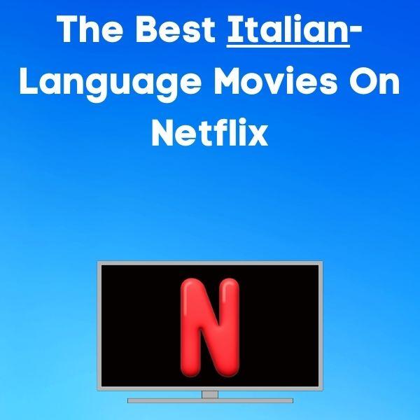 Best Italian-Language Movies On Netflix In 2023