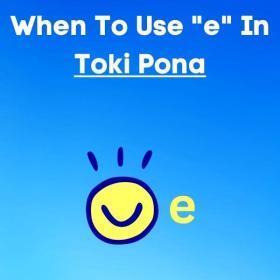 When to use e in toki pona