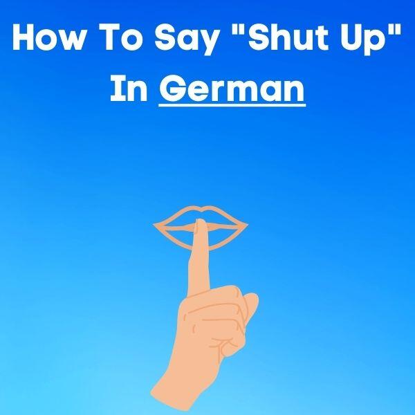 how to say shut up in german