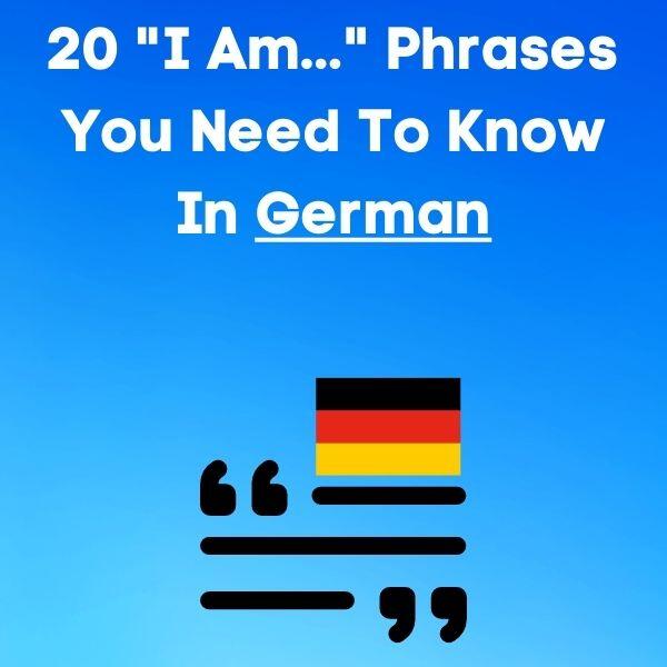 Fluent in German Fast: 20 ‘I am…’ Phrases You Need to Know