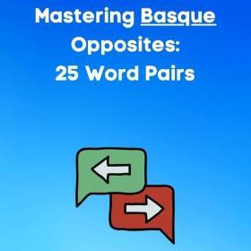Mastering Basque Opposites: 25 Word Pairs to Boost Your Vocabulary